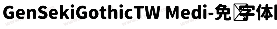 GenSekiGothicTW Medi字体转换